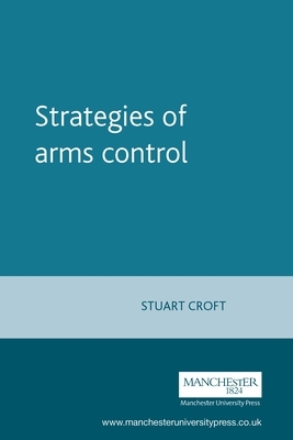 Strategies of Arms Control by Stuart Croft