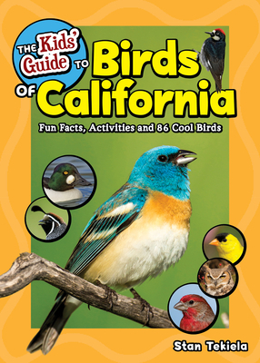 The Kids' Guide to Birds of California: Fun Facts, Activities and 86 Cool Birds by Stan Tekiela