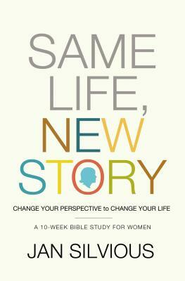 Same Life, New Story: Change Your Perspective to Change Your Life by Jan Silvious