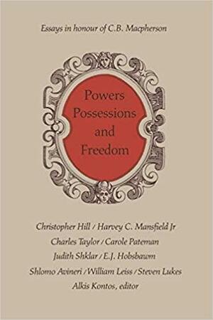 Powers, Possessions, And Freedom: Essays In Honour Of C. B. Macpherson by Alkis Kontos, Crawford Brough Macpherson