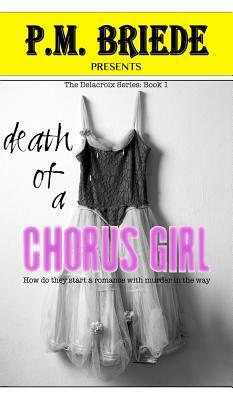 Death of a Chorus Girl by P.M. Briede