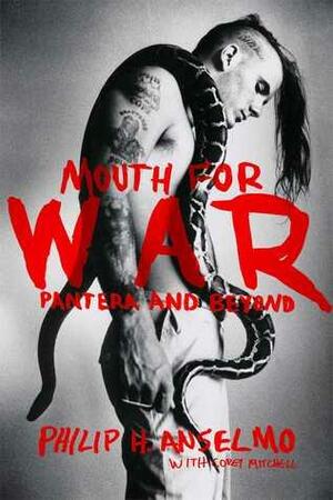 Mouth for War: Pantera and Beyond by Philip H. Anselmo, Corey Mitchell