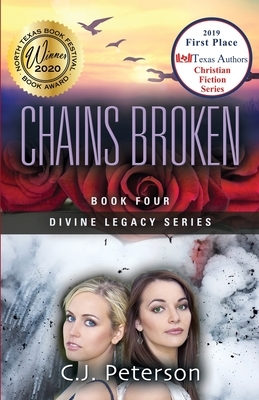 Chains Broken: Divine Legacy Series, Book 4 by C. J. Peterson