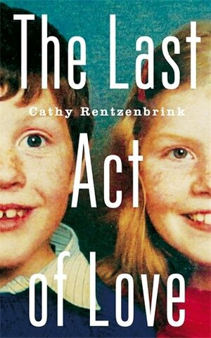 The Last Act of Love by Cathy Rentzenbrink