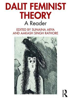 Dalit Feminist Theory: A Reader by Sunaina Arya, Aakash Singh Rathore