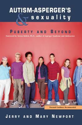 Autism-Asperger's & Sexuality: Puberty and Beyond by Jerry Newport, Mary Newport
