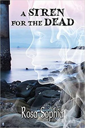 A Siren for the Dead by Rosa Sophia