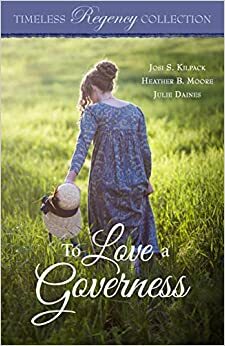 To Love a Governess by Heather B. Moore, Julie Daines, Josi S. Kilpack
