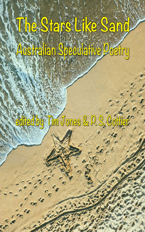 The Stars Like Sand: Australian Speculative Poetry by Tim Jones, P.S. Cottier