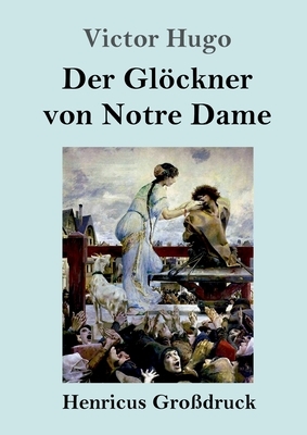 Der Glöckner von Notre Dame (Großdruck) by Victor Hugo