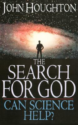 The Search for God: Can Science Help? by John Theodore Houghton