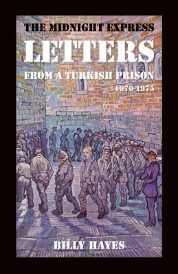 The Midnight Express Letters: From a Turkish Prison 1970-1975 by Billy Hayes