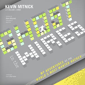 Ghost in the Wires: My Adventures as the World's Most Wanted Hacker by Kevin Mitnick