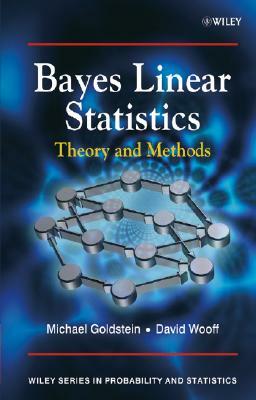 Bayes Linear Statistics: Theory and Methods by Michael Goldstein, David Wooff
