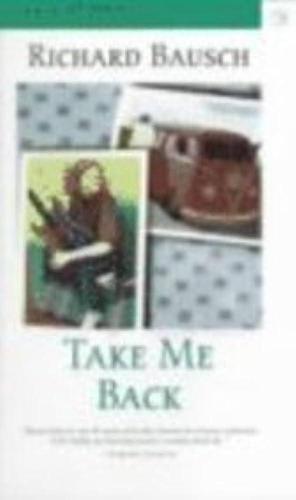 Take Me Back: A Novel by Richard Bausch