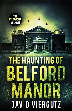 The Haunting of Belford Manor by David Viergutz