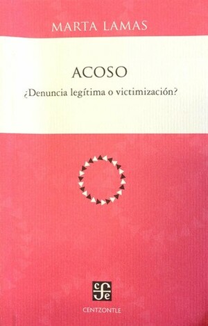 Acoso ¿Denuncia legítima o victimización? by Marta Lamas