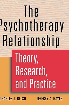 The Psychotherapy Relationship: Theory, Research, and Practice by Charles J. Gelso, Jeffrey a. Hayes