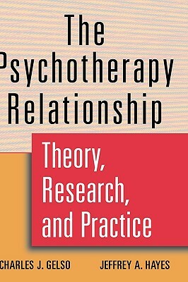 The Psychotherapy Relationship: Theory, Research, and Practice by Charles J. Gelso, Jeffrey A. Hayes