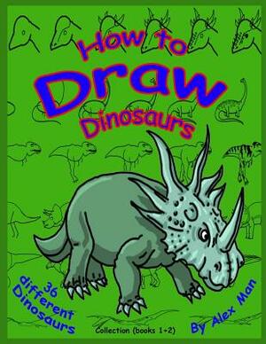 How to Draw Dinosaurs - Collection (book 1+2): Color version. by Alex Man