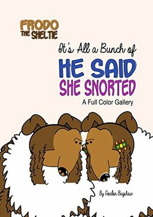 Frodo the Sheltie: It's All a Bunch of He Said, She Snorted: A Full Color Gallery (Frodo the Sheltie's Comic Strip Gallery Trilogy Book 2) by Sarah Elvidge, Gordon Bagshaw