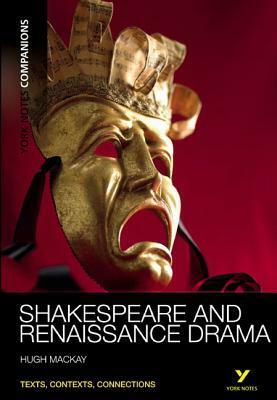 Shakespeare and Renaissance Drama by Hugh Mackay