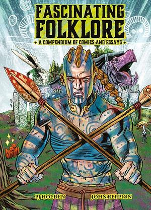 Fascinating Folklore: A Compendium of Comics and Essays by John Reppion