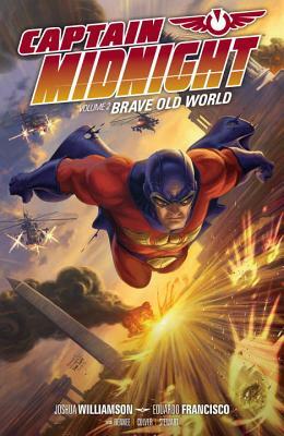 Captain Midnight, Volume 2: Brave Old World by Various, Joshua Williamson