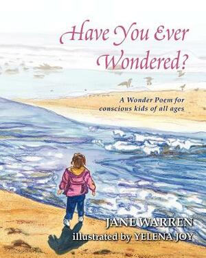 Have You Ever Wondered?: A Wonder Poem by Jane Warren