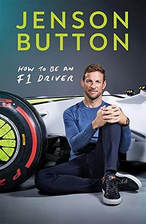 How To Be An F1 Driver: by Jenson Button, Jenson Button