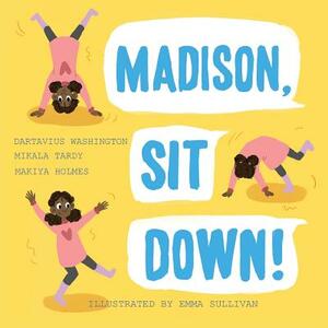 Madison, Sit Down! by Mikala Tardy, Dartavius Washington