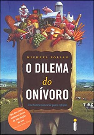 O Dilema Do Onívoro by Michael Pollan