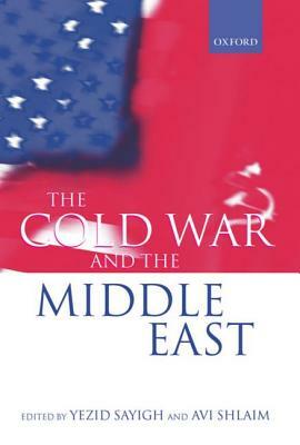 The Cold War and the Middle East by Yezid Sayigh, Avi Shlaim