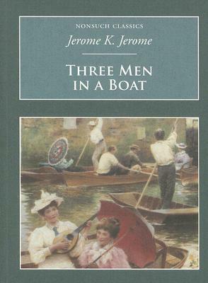 Three Men in a Boat: Nonsuch Classics by Jerome K. Jerome