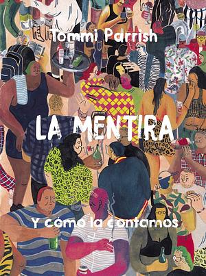 La mentira y cómo la contamos by Tommi Parrish