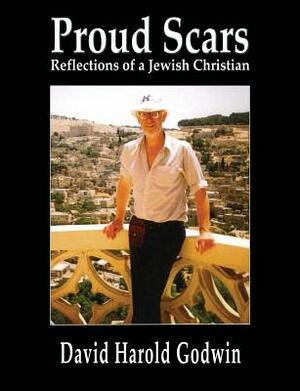 Proud Scars: Reflections of a Jewish Christian by David Godwin