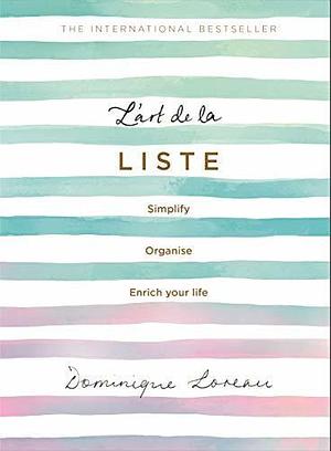 L art de la Liste: Simplify, organise and enrich your life by Dominique Loreau, Dominique Loreau