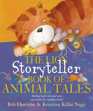 The Lion Storyteller Book of Animal Tales by Bob Hartman