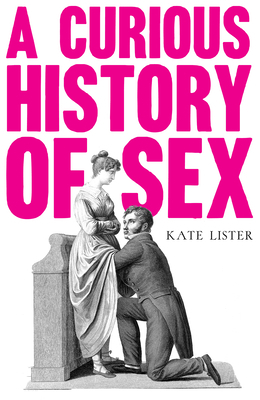 A Curious History of Sex by Kate Lister