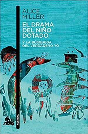 El drama del niño dotado by Alice Miller