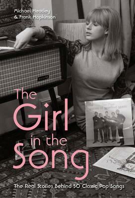 The Girl in the Song: The Real Stories Behind 50 Classic Pop Songs. by Michael Heatly by Michael Heatley
