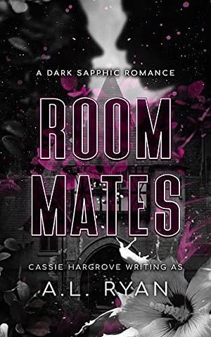 Roommates: A Dark Sapphic Romance by Cassie Hargrove, A.L. Ryan, A.L. Ryan