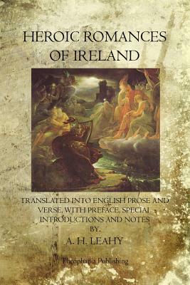 Heroic Romances of Ireland by A. H. Leahy