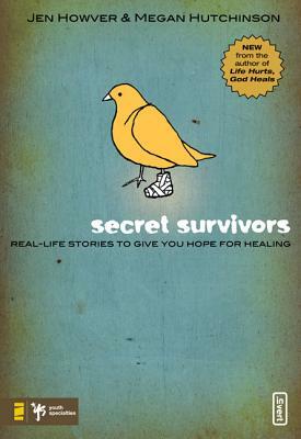 Secret Survivors: Real-Life Stories to Give You Hope for Healing by Jen Howver, Megan Hutchinson