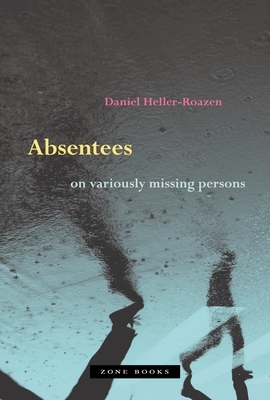 Absentees: On Variously Missing Persons by Daniel Heller-Roazen