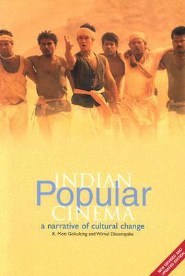 Indian Popular Cinema: A Narrative of Cultural Change by Wimal Dissanayake, K. Moti Gokulsing