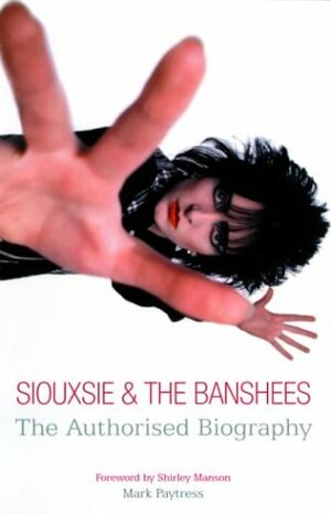 Siouxsie & the Banshees: The Authorised Biography by Mark Paytress, Shirley Manson