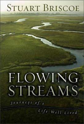 Flowing Streams: Journeys of a Life Well Lived by Stuart Briscoe