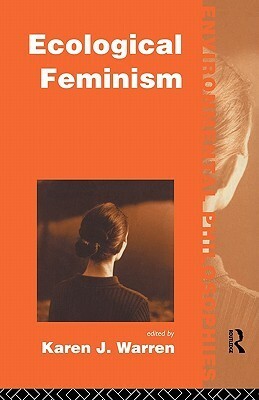 Ecological Feminism by Karen J. Warren