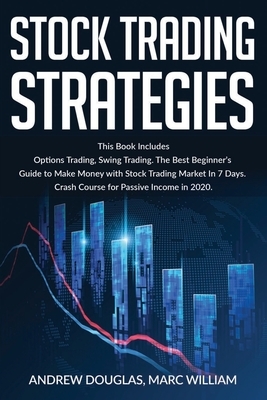 Stock Trading Strategies: This Book Includes: Options Trading, Swing Trading. The Best Beginner's Guide to Make Money in 7 Days. Crash Course fo by Andrew Douglas, Marc William